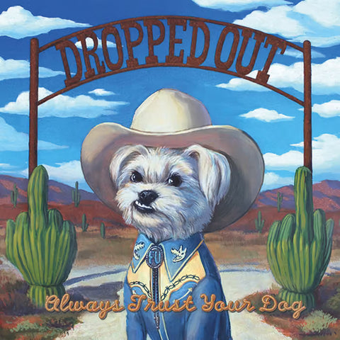 Dropped Out - Always Trust Your Dog (LP)