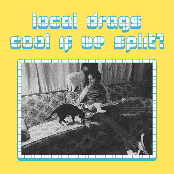 Local Drags - Cool If We Split? (LP) (PRE-ORDER)